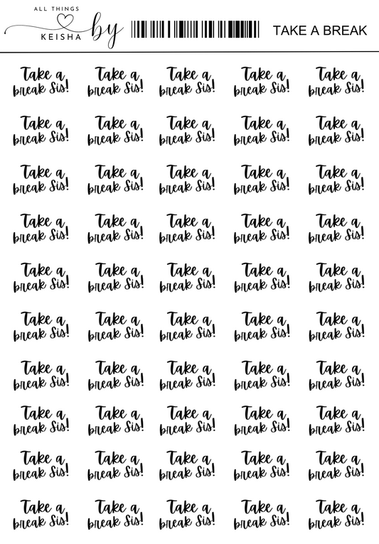 TAKE A BREAK SIS
