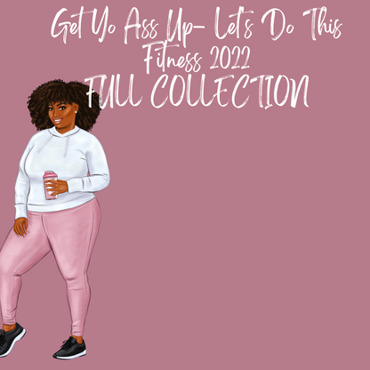 GET YO ASS UP- LET'S DO THIS FULL COLLECTION KIT