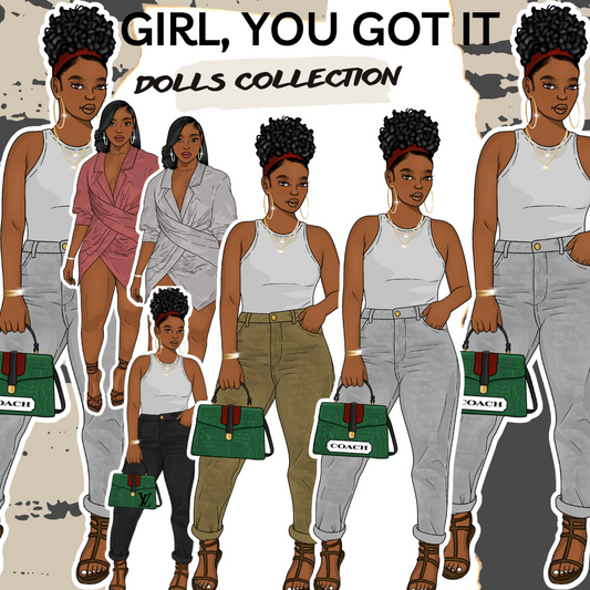 GIRL YOU GOT IT DOLLS- FULL COLLECTION
